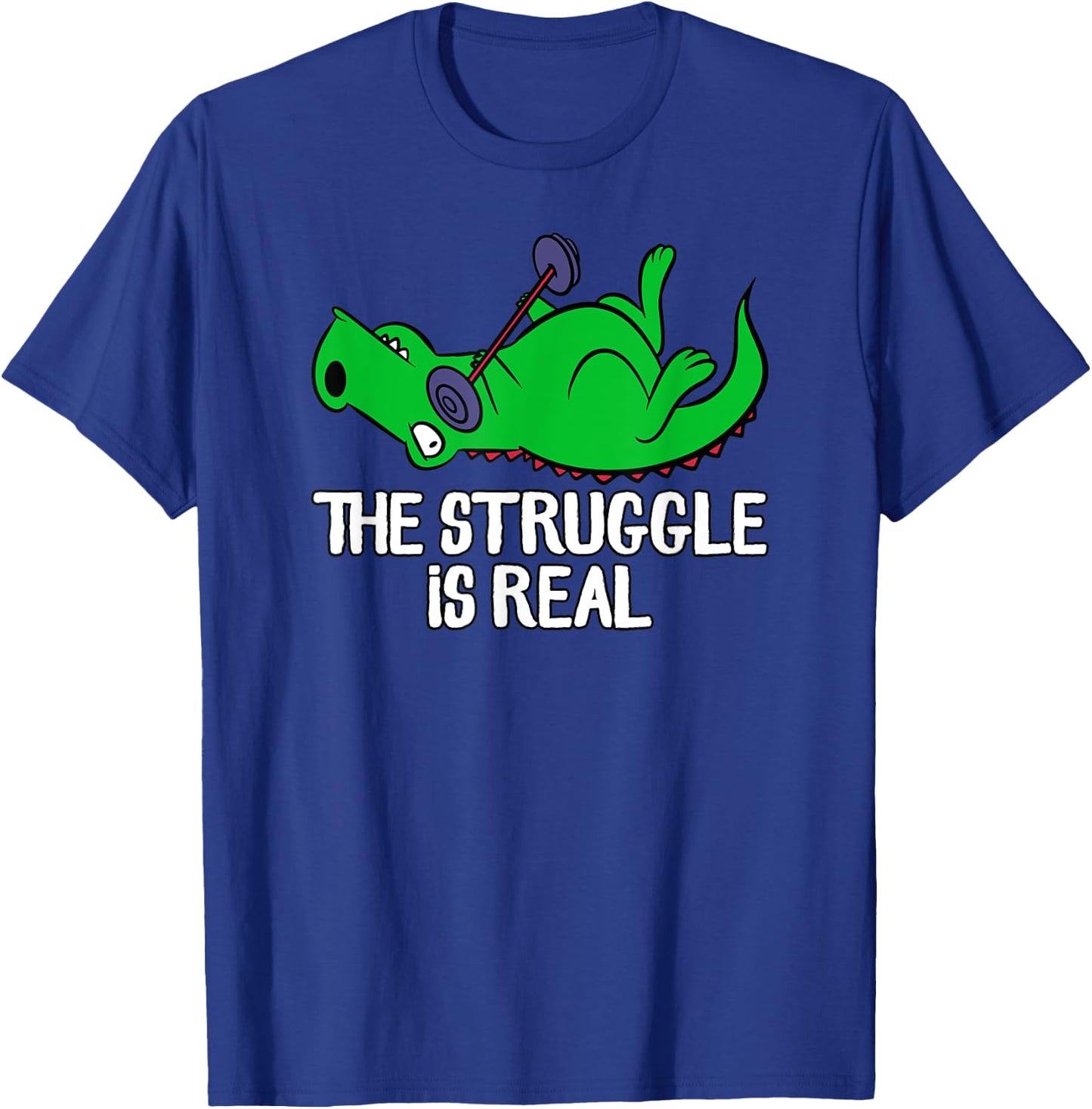 The Struggle Is Real Funny T-Rex Gym Workout, Weightlifting T-Shirt - T-Shirt | Royal