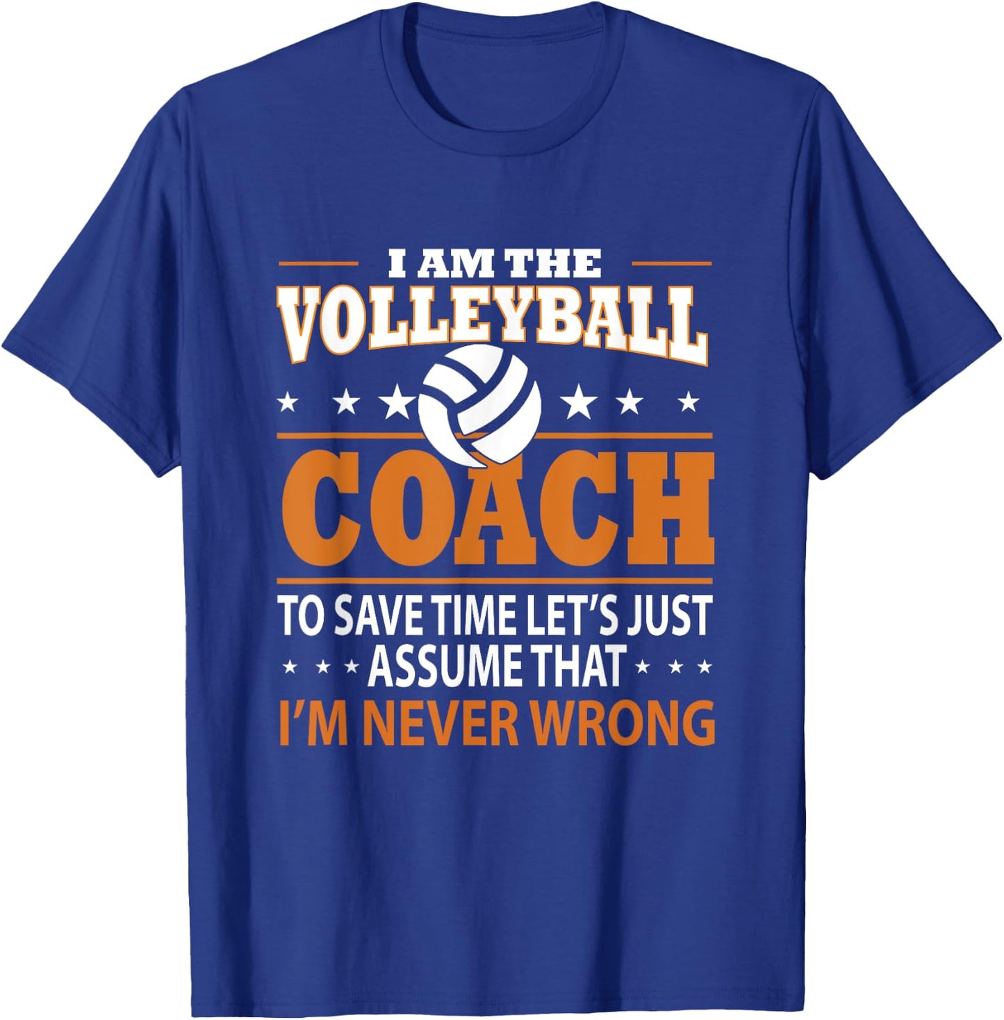 I Am The Volleyball Coach To Save Time Let's Just Assume T-Shirt - T-Shirt | Royal