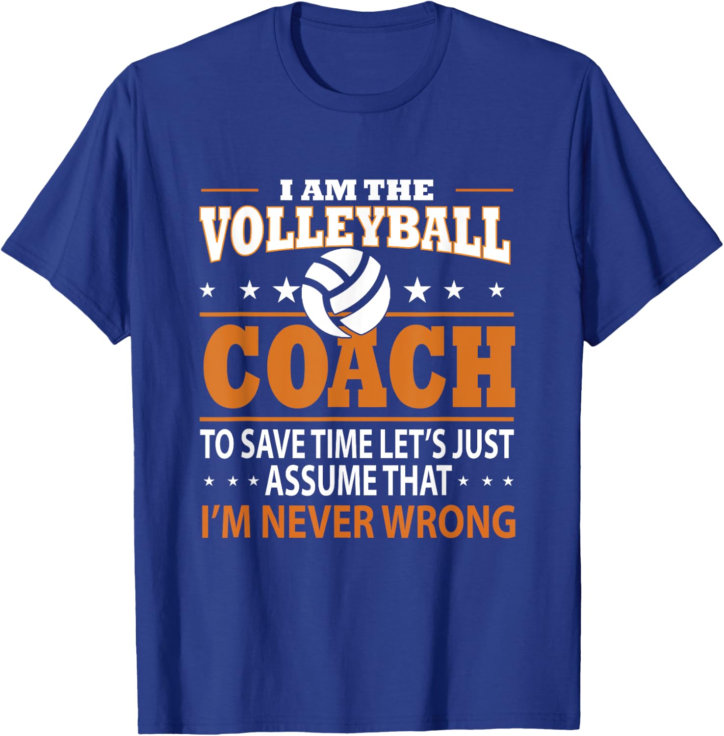 I Am The Volleyball Coach To Save Time Let's Just Assume T-Shirt - T-Shirt | Royal