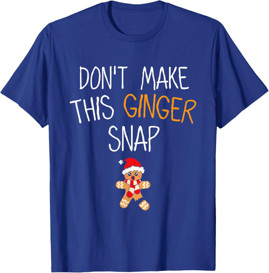 Gingerbread Man Cookie Don't Make This Ginger Snap T-Shirt - T-Shirt | Royal