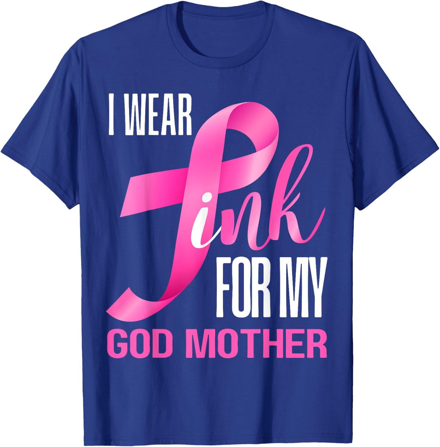 I Wear Pink For My God Mother In October Breast Cancer Mom T-Shirt - T-Shirt | Royal