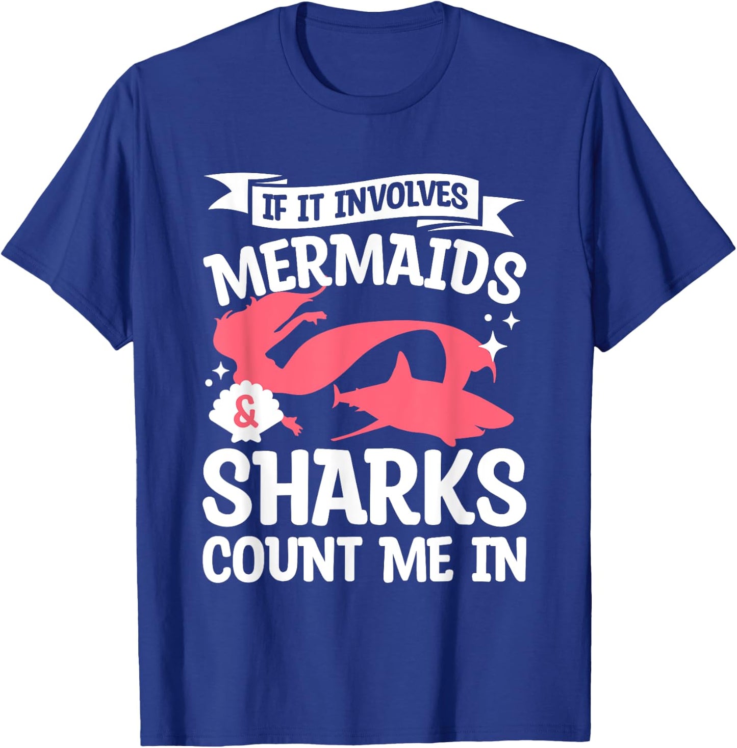 If It Involves Mermaids & Sharks Count Me In Mermaid Lover T-Shirt - T-Shirt | Royal