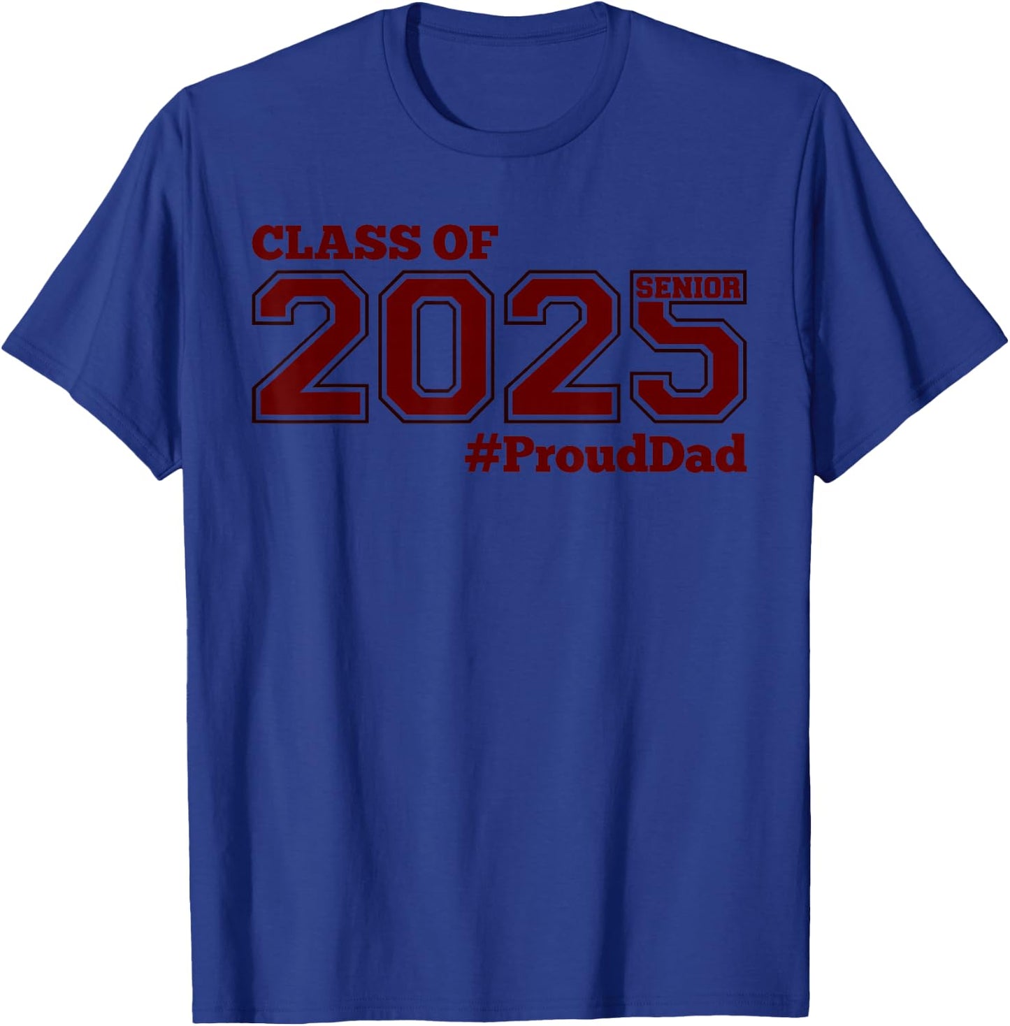 Class of 2025 Senior #proud Dad - Maroon Senior 25 Proud Dad T-Shirt - T-Shirt | Royal