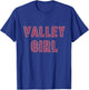 Valley Girl 80s Throwback - Funny Girl T-Shirt - T-Shirt | Royal