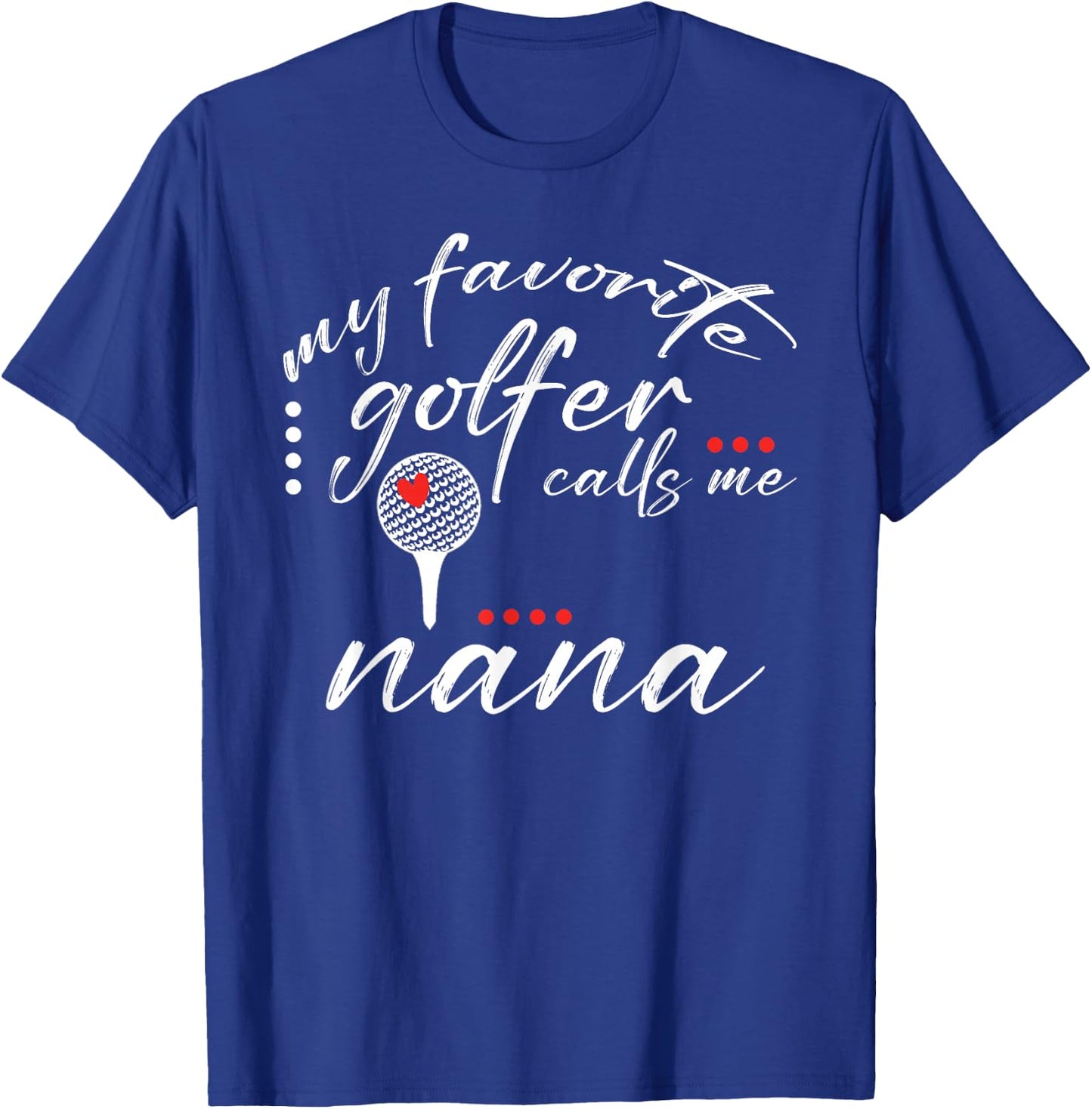 My Favorite Golfer Calls Me Nana Funny Golf Lover Family T-Shirt - T-Shirt | Royal