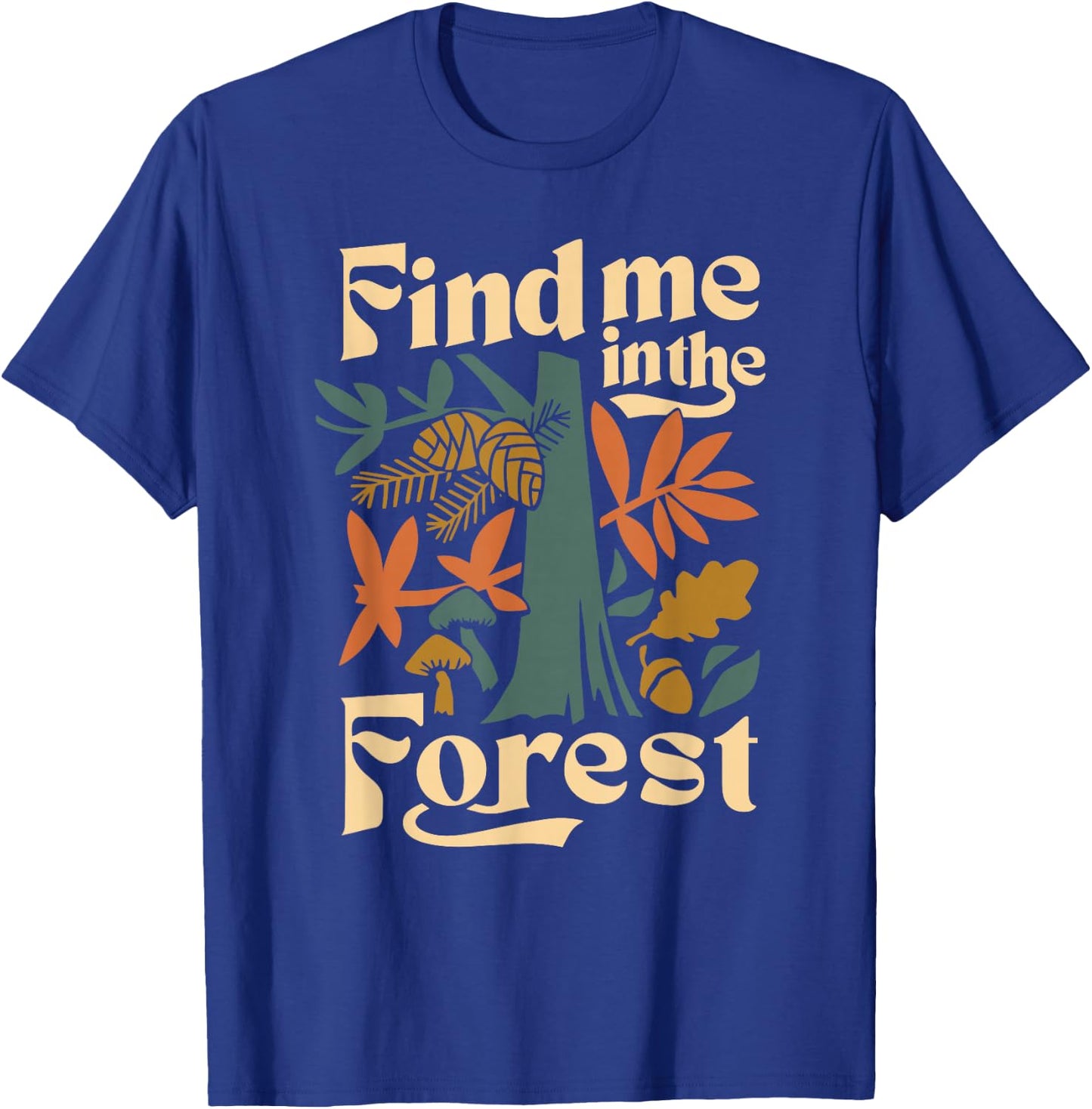 Find Me In The Forest T-Shirt - T-Shirt | Royal