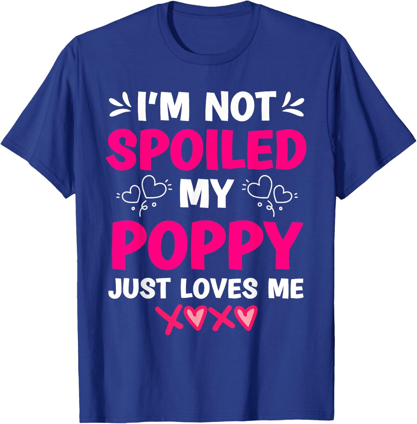 I'm Not Spoiled My Poppy Just Loves Me Kids Girls Grandchild T-Shirt - T-Shirt | Royal