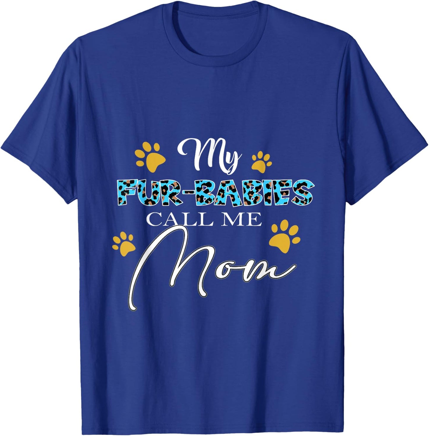 My Fur-Babies Call Me Mom Dog Cat Lover Mothers Day Men Women T-Shirt - T-Shirt | Royal