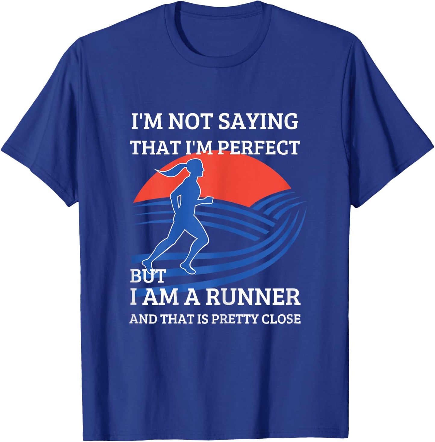 I'm Not Saying That I'm Perfect But I Am A Runner T-Shirt - T-Shirt | Royal