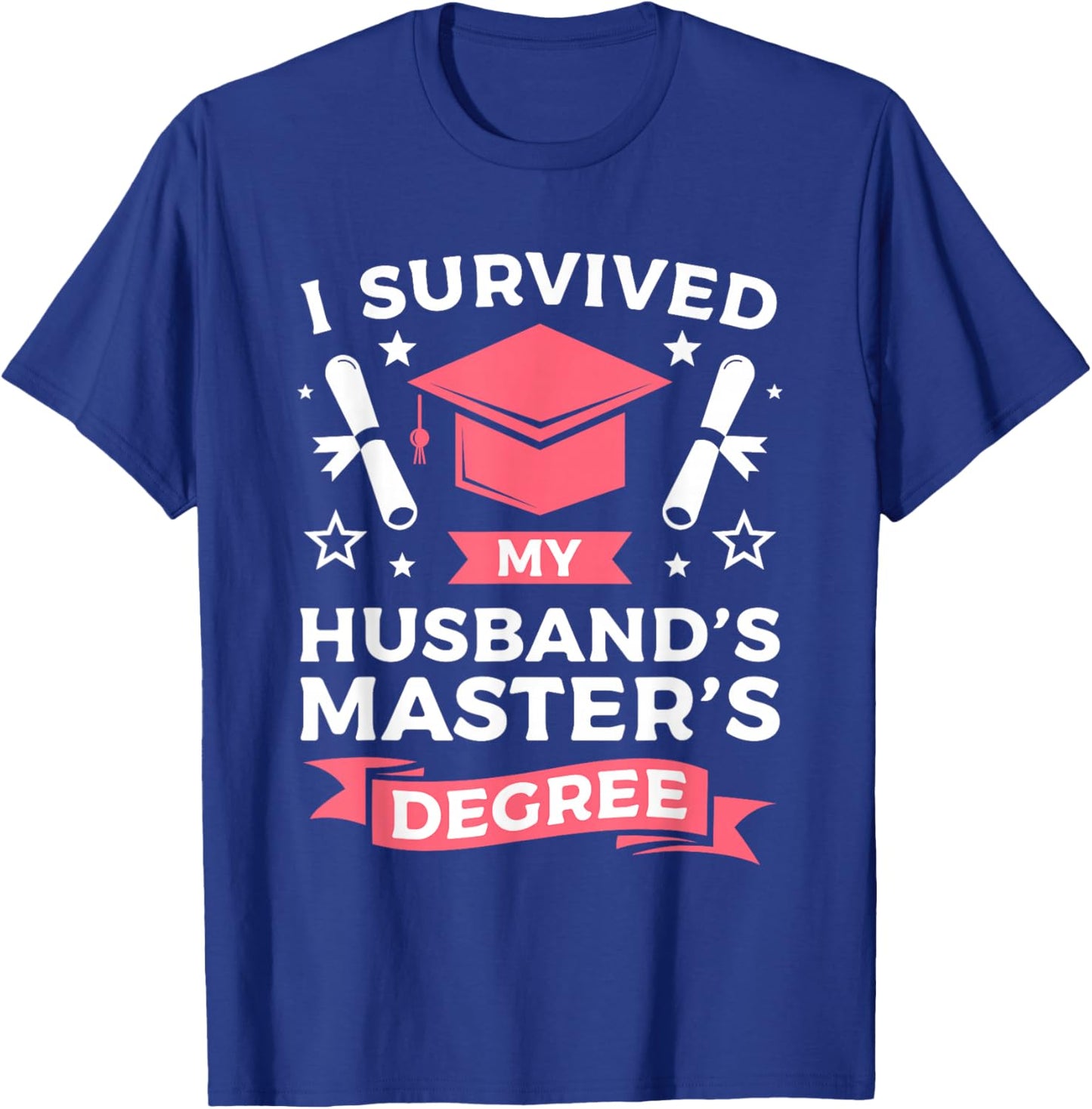 I Survived My Husbands Master's Degree Graduation T-Shirt - T-Shirt | Royal