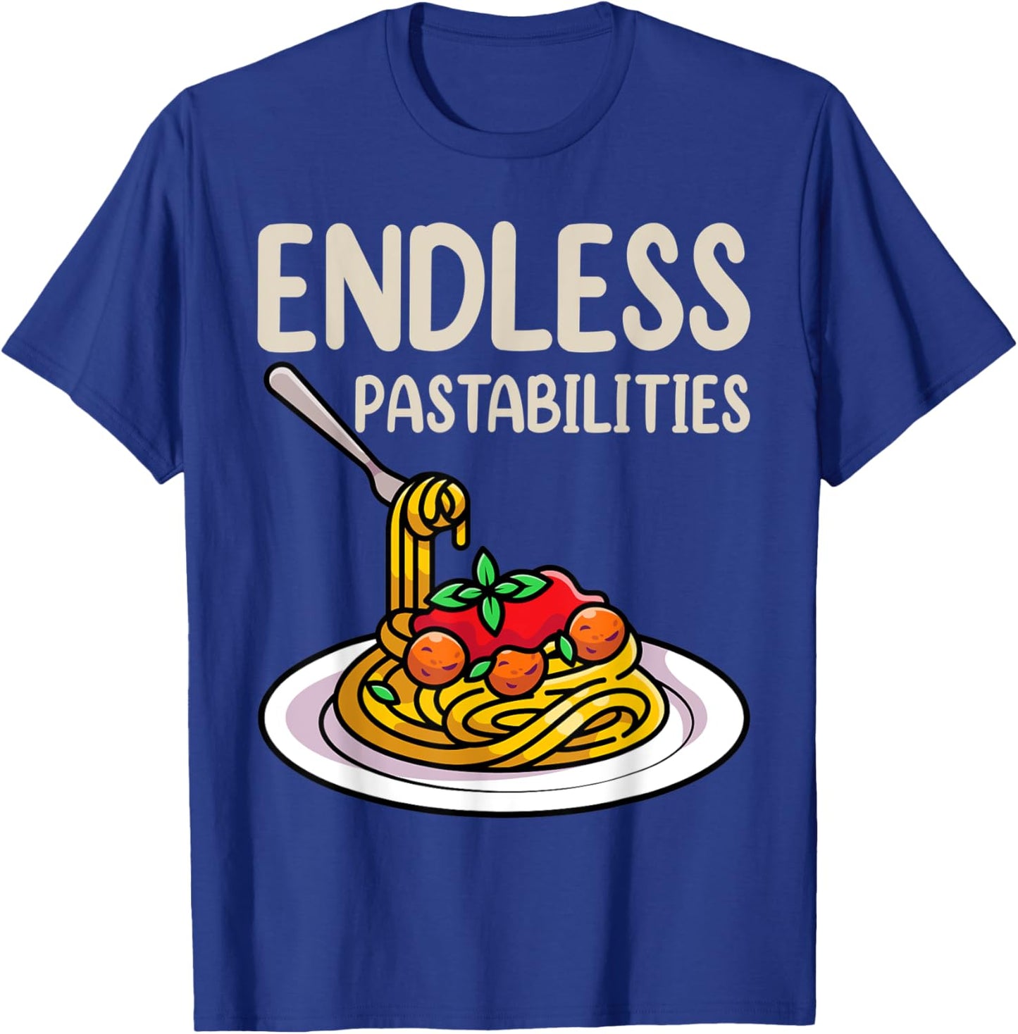 Endless Pastabilities Shirts, Foodie Pasta Lover T-Shirt - T-Shirt | Royal