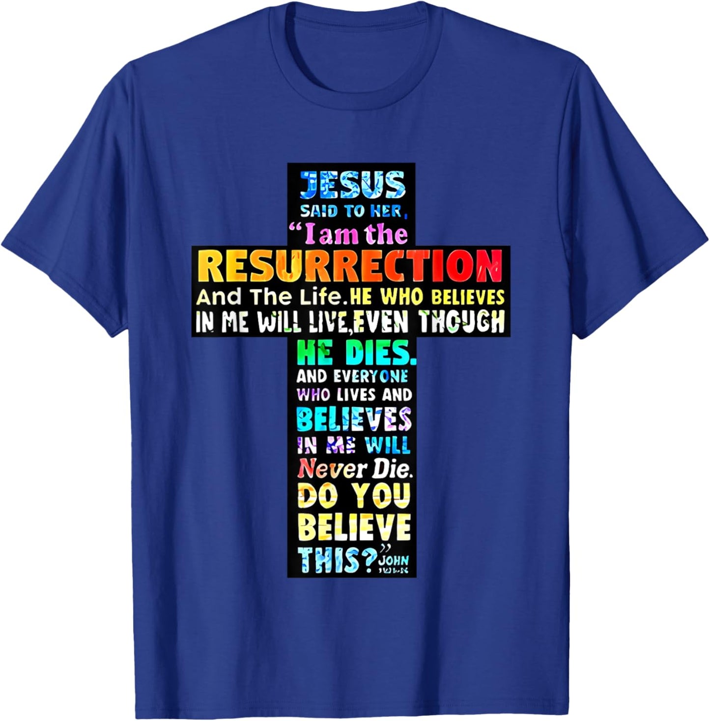 Jesus Said to Her I Am the Resurrection and the Life T-Shirt - T-Shirt | Royal