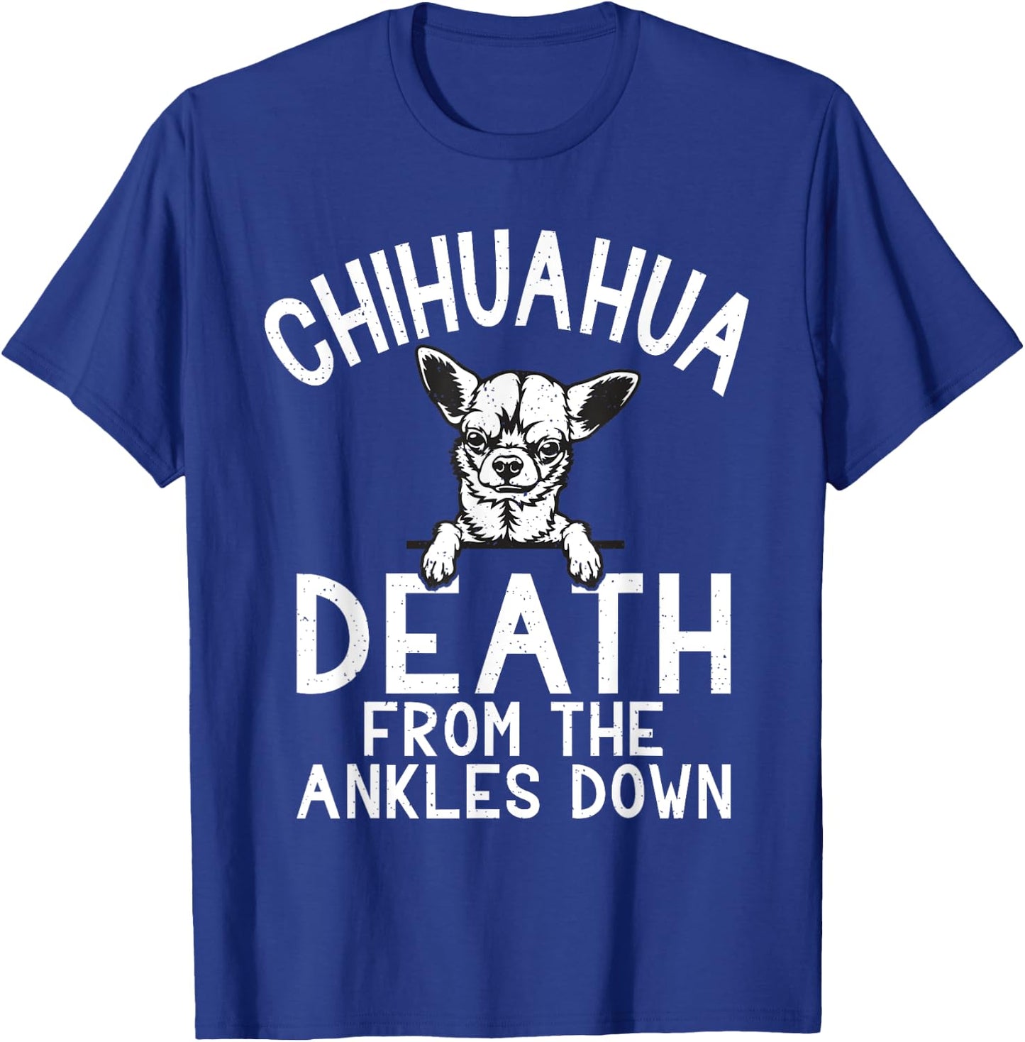 Chihuahua death from the Ankles down funny Chihuahua T-Shirt - T-Shirt | Royal