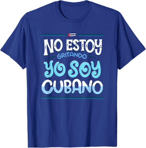 No Estoy Gritando Yo Soy Cubano - Cuba Statement T-Shirt - T-Shirt | Royal
