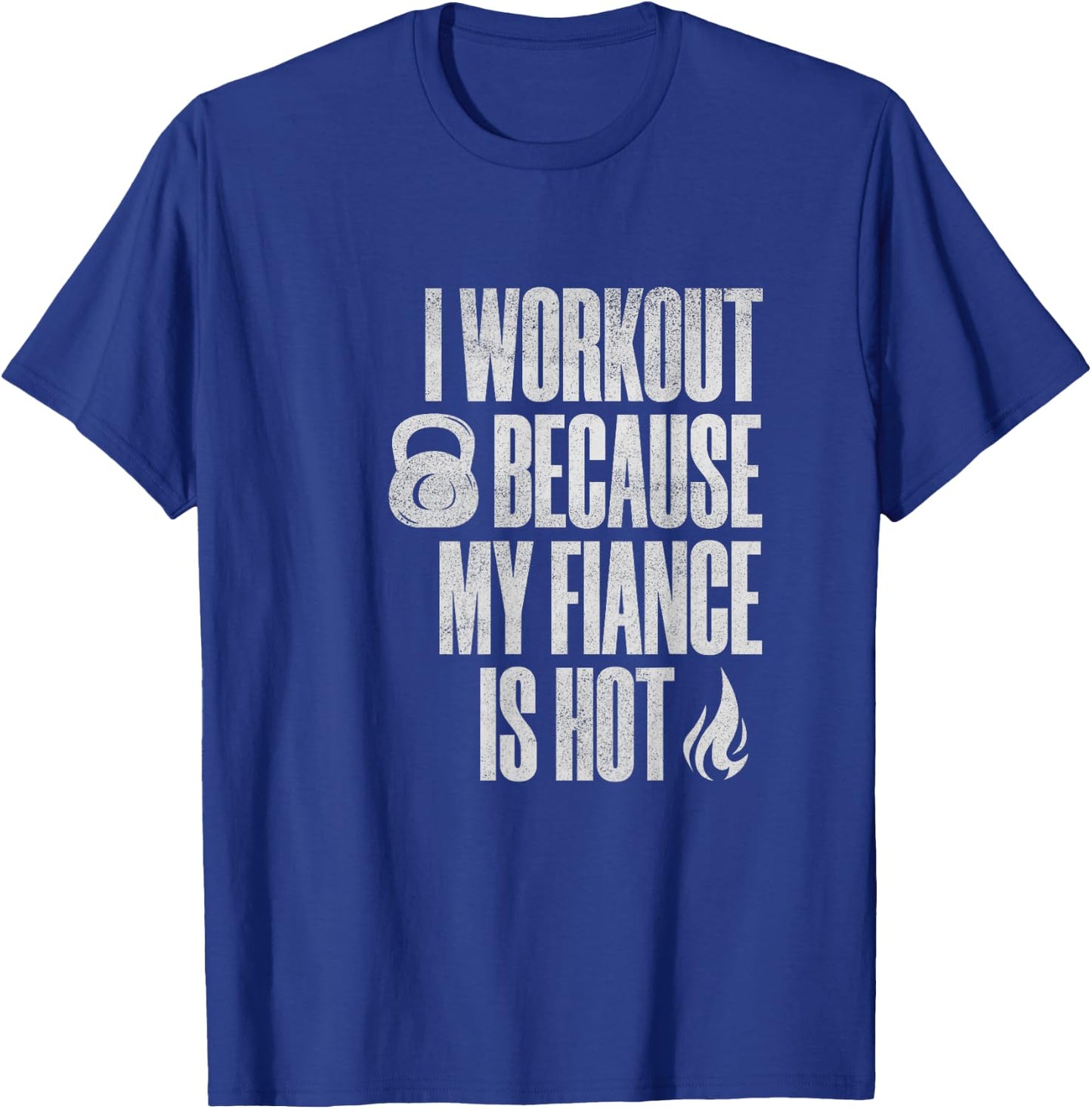 I Workout Because My Fiance Is Hot Funny Gym Trainer Lover T-Shirt - T-Shirt | Royal