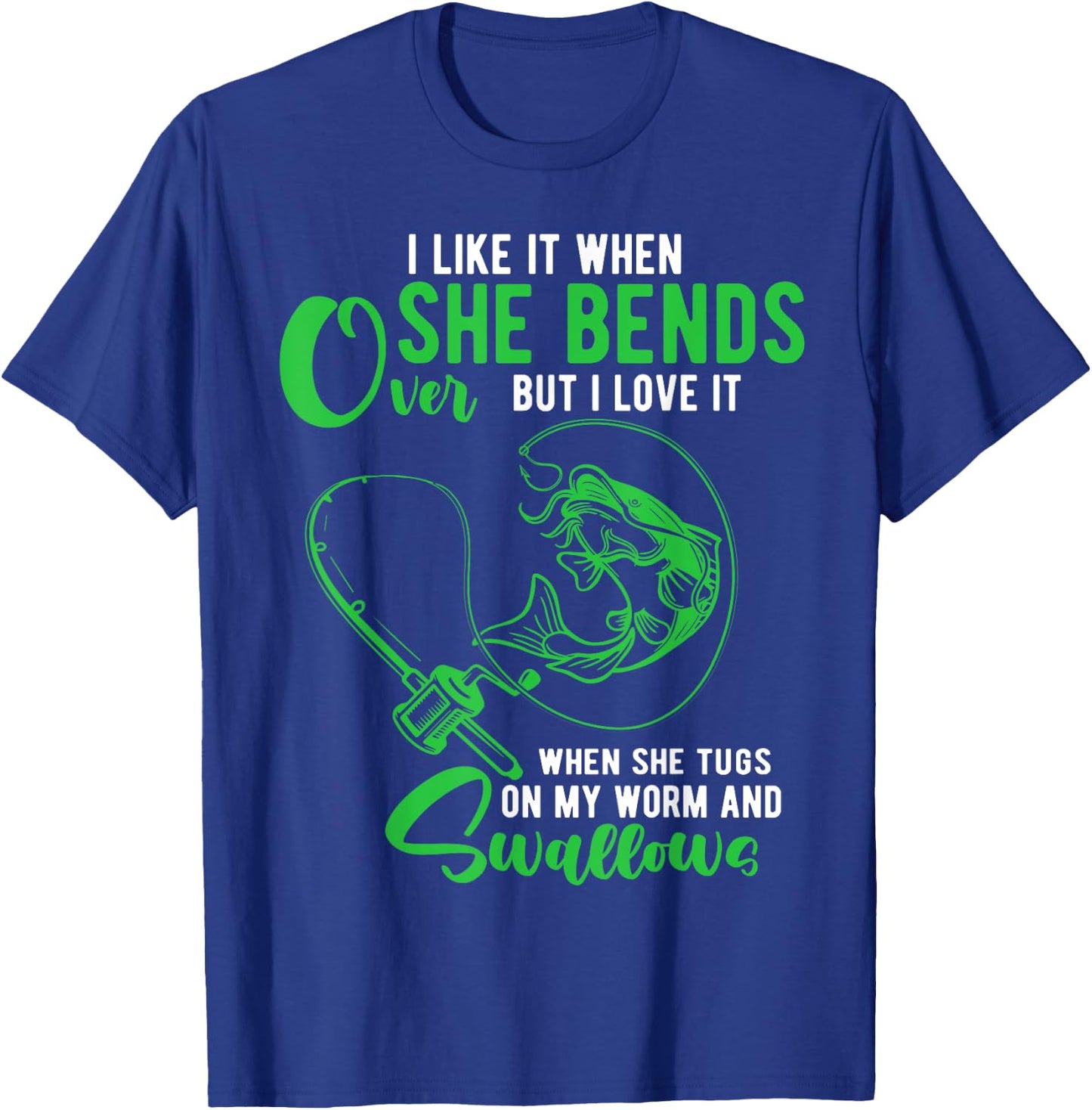 I Like It When She Bends Over Funny Fishing Adult Humor T-Shirt - T-Shirt | Royal