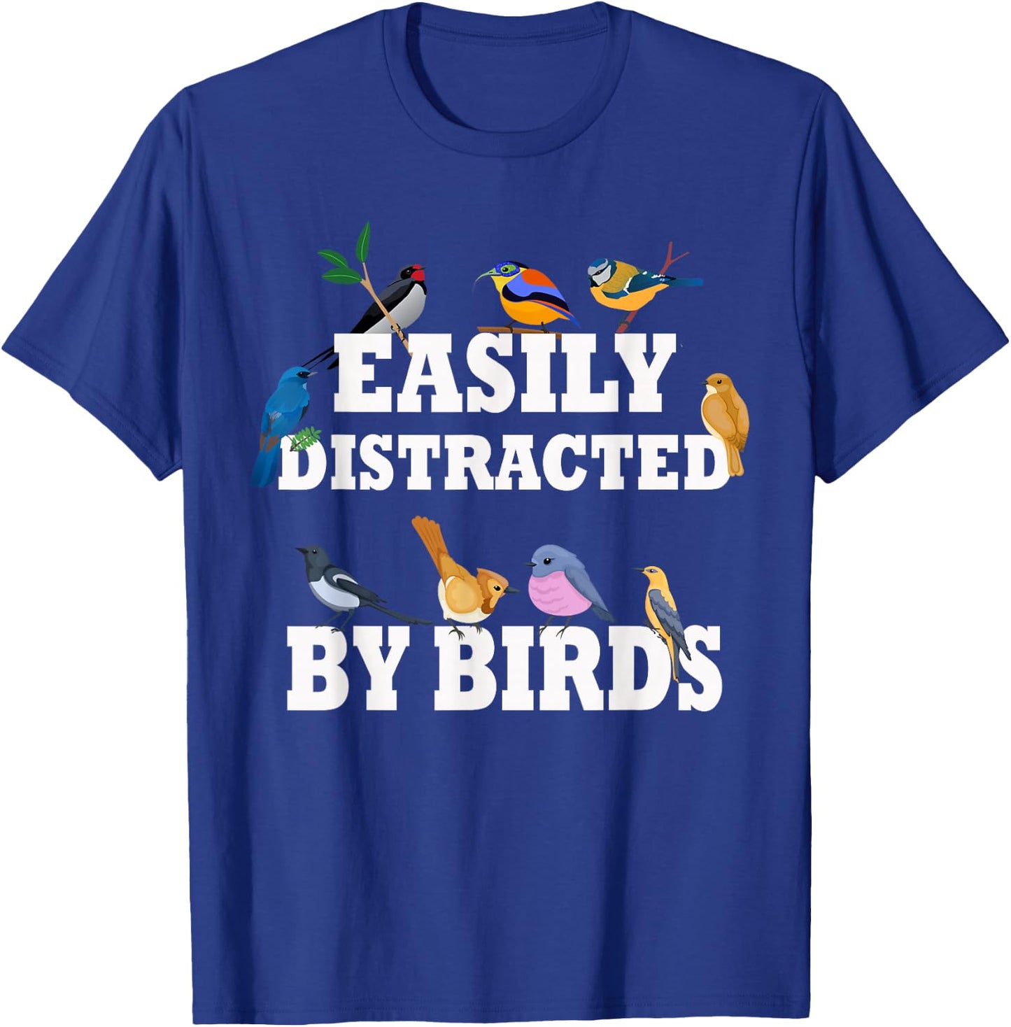 Easily Distracted By Birds Funny Bird Watcher & Birdwatching T-Shirt - T-Shirt | Royal