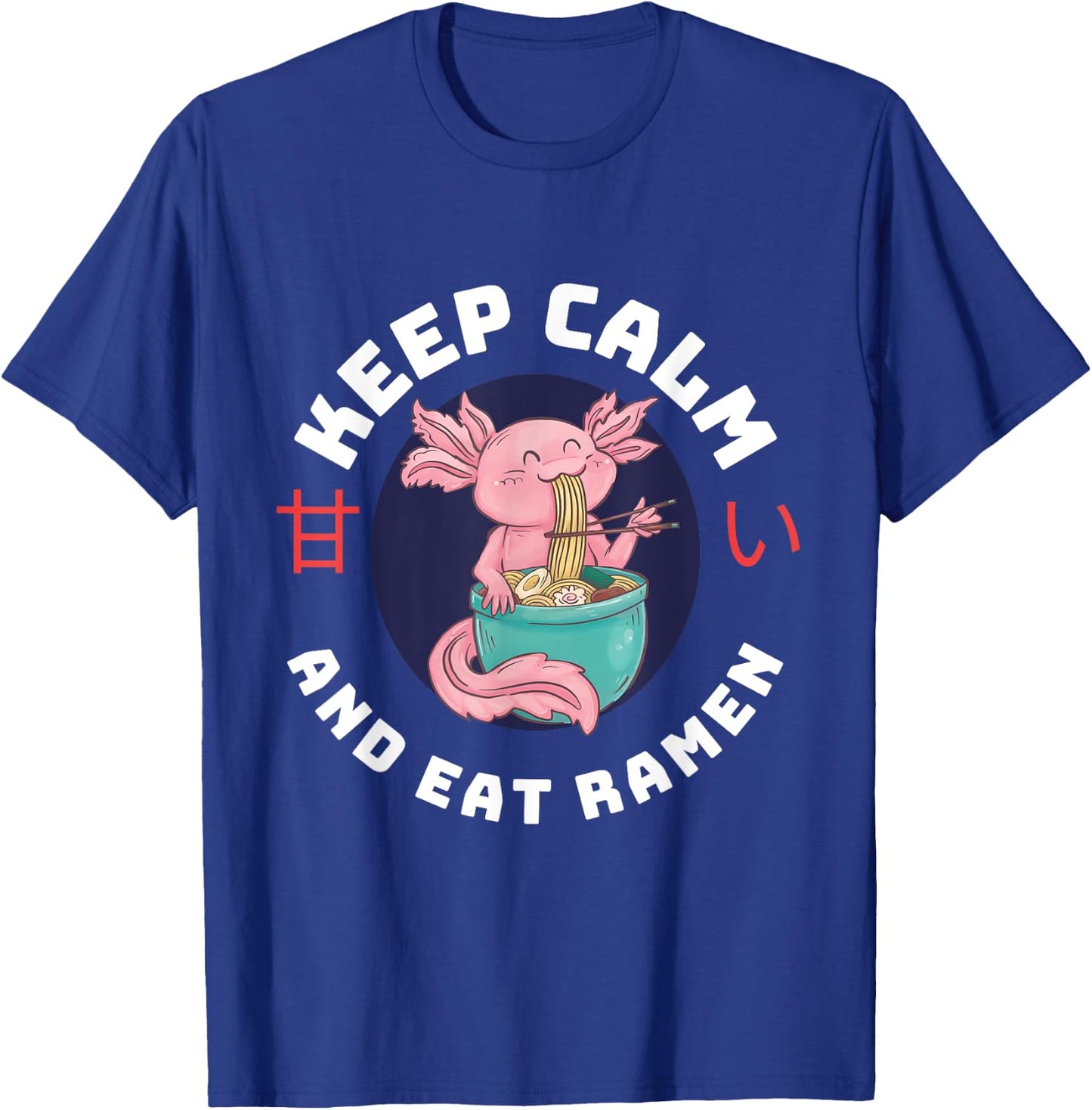 Kawaii Axolotl Keep Calm And Eat Ramen Cute Axolotl Lover T-Shirt - T-Shirt | Royal
