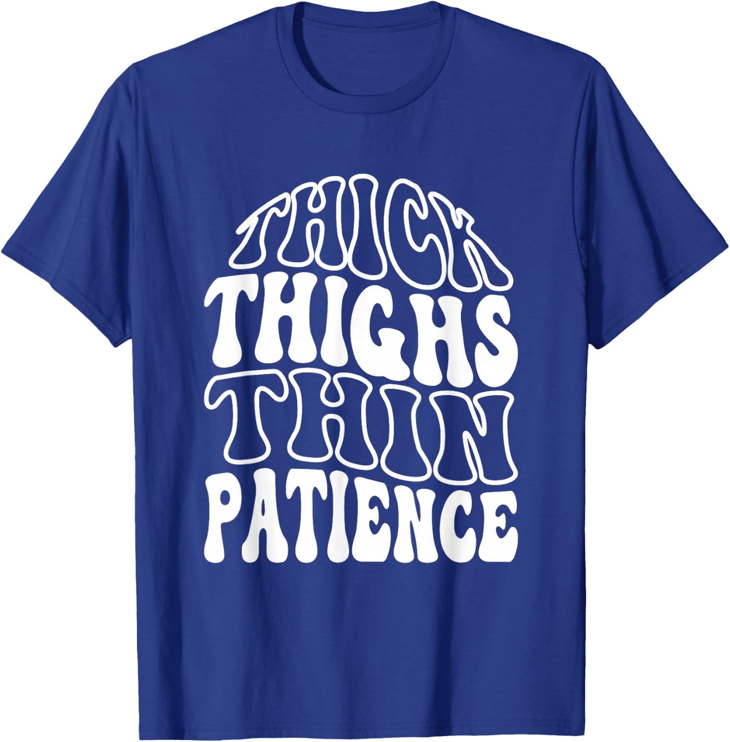 Thick Thighs Thin Patience T-Shirt - T-Shirt | Royal