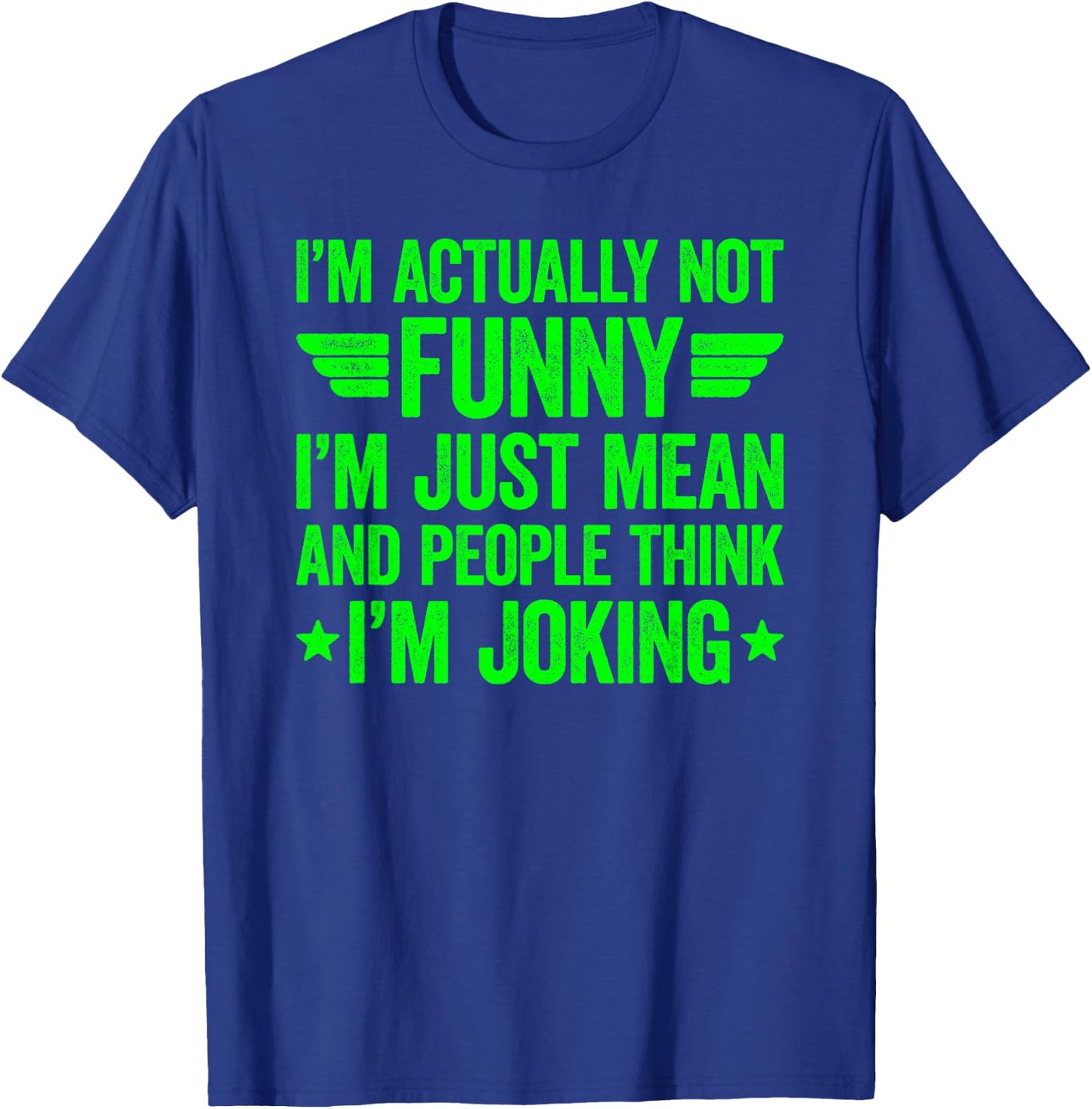 I'm Actually Not Funny I'm Just Mean T-Shirt - T-Shirt | Royal