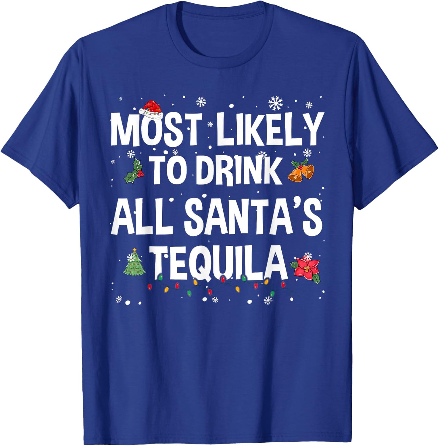 Most Likely To Drink All Santa’s Tequila Funny Christmas T-Shirt - T-Shirt | Royal