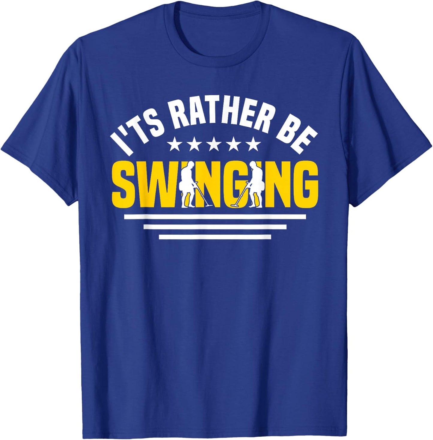 Metal Detector I'd Rather Be Swinging Metal Detecting T-Shirt - T-Shirt | Royal