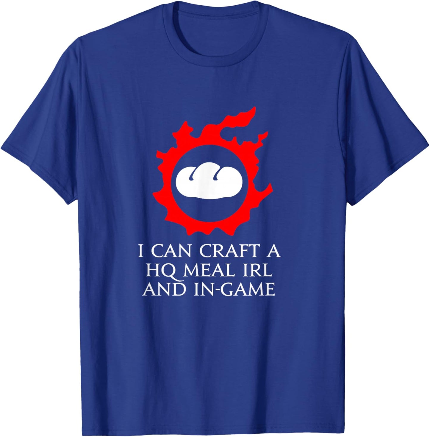 I can craft a HQ Meal IRL and in-game - culinarian MMORPG T-Shirt - T-Shirt | Royal