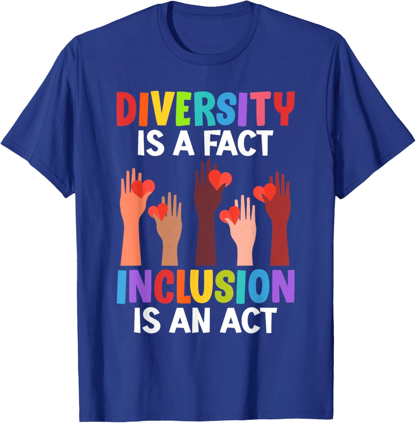 Diversity is a fact Inclusion is an Act Diversity Inclusion T-Shirt - T-Shirt | Royal