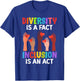 Diversity is a fact Inclusion is an Act Diversity Inclusion T-Shirt - T-Shirt | Royal
