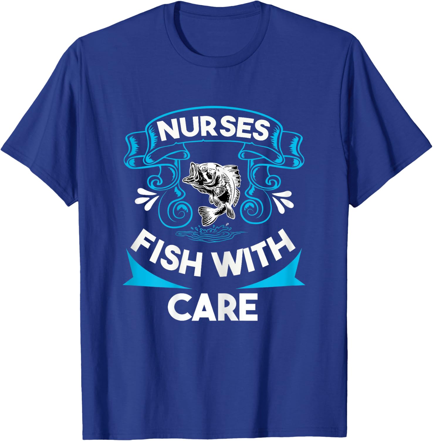 Nurses Fish with Care Funny Fishing Saying Love Fishing Trip T-Shirt - T-Shirt | Royal