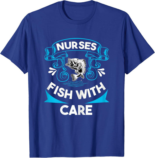 Nurses Fish with Care Funny Fishing Saying Love Fishing Trip T-Shirt - T-Shirt | Royal