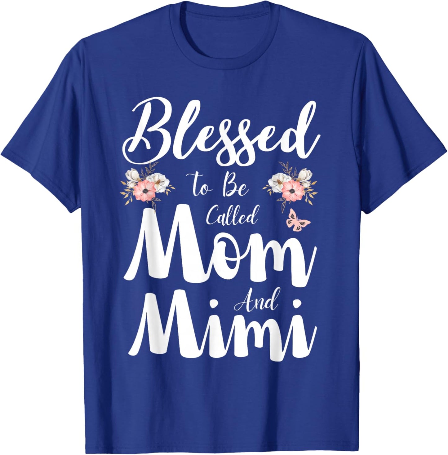 Blessed To Be Called Mom And Mimi Floral Cute Mothers Day T-Shirt - T-Shirt | Royal