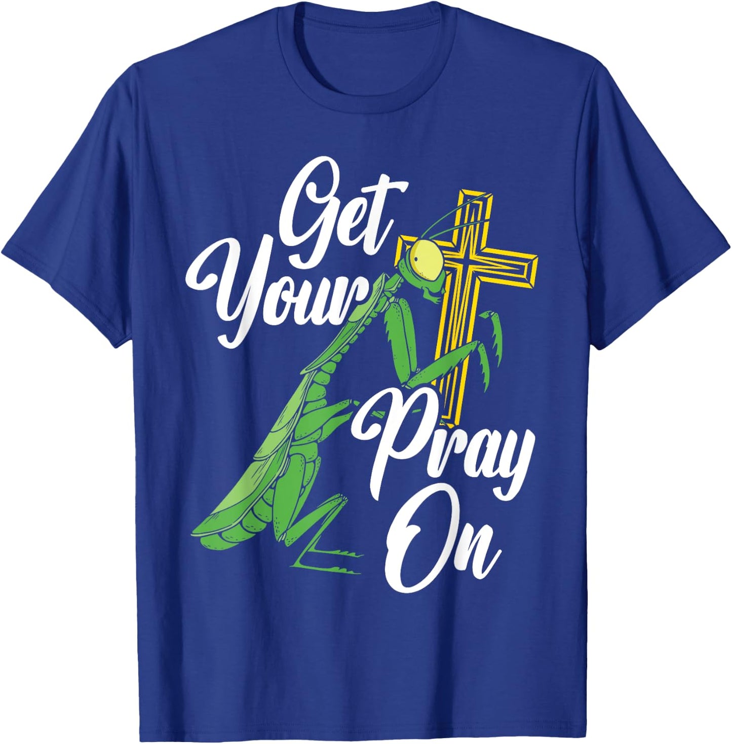 Get Your Pray On Praying Mantis Future Entomologist T-Shirt - T-Shirt | Royal