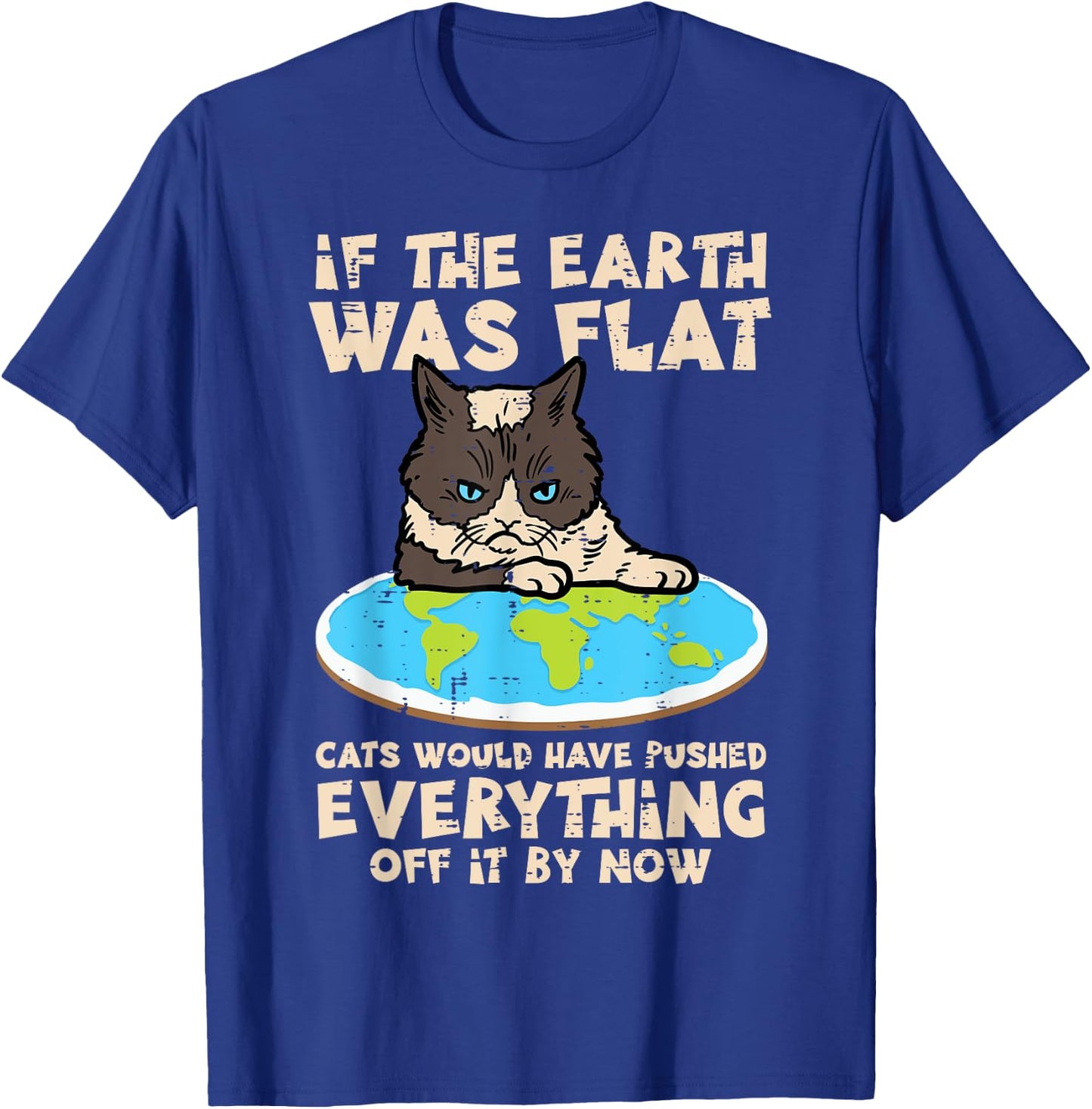If Earth Was Flat Cat Pushed Everything Funny Men Women Kids T-Shirt - T-Shirt | Royal