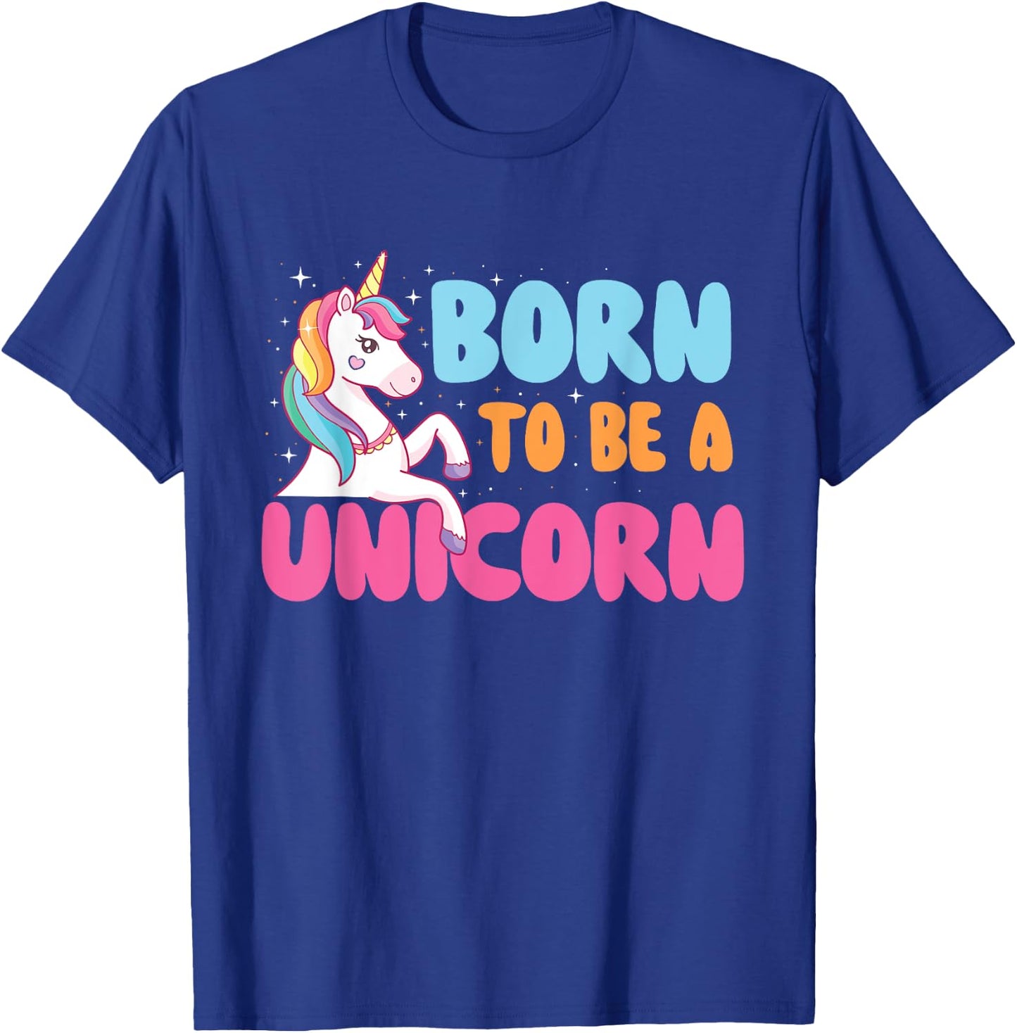 Born To Be A Unicorn - Mystical Creature Rainbow Unicorn T-Shirt - T-Shirt | Royal