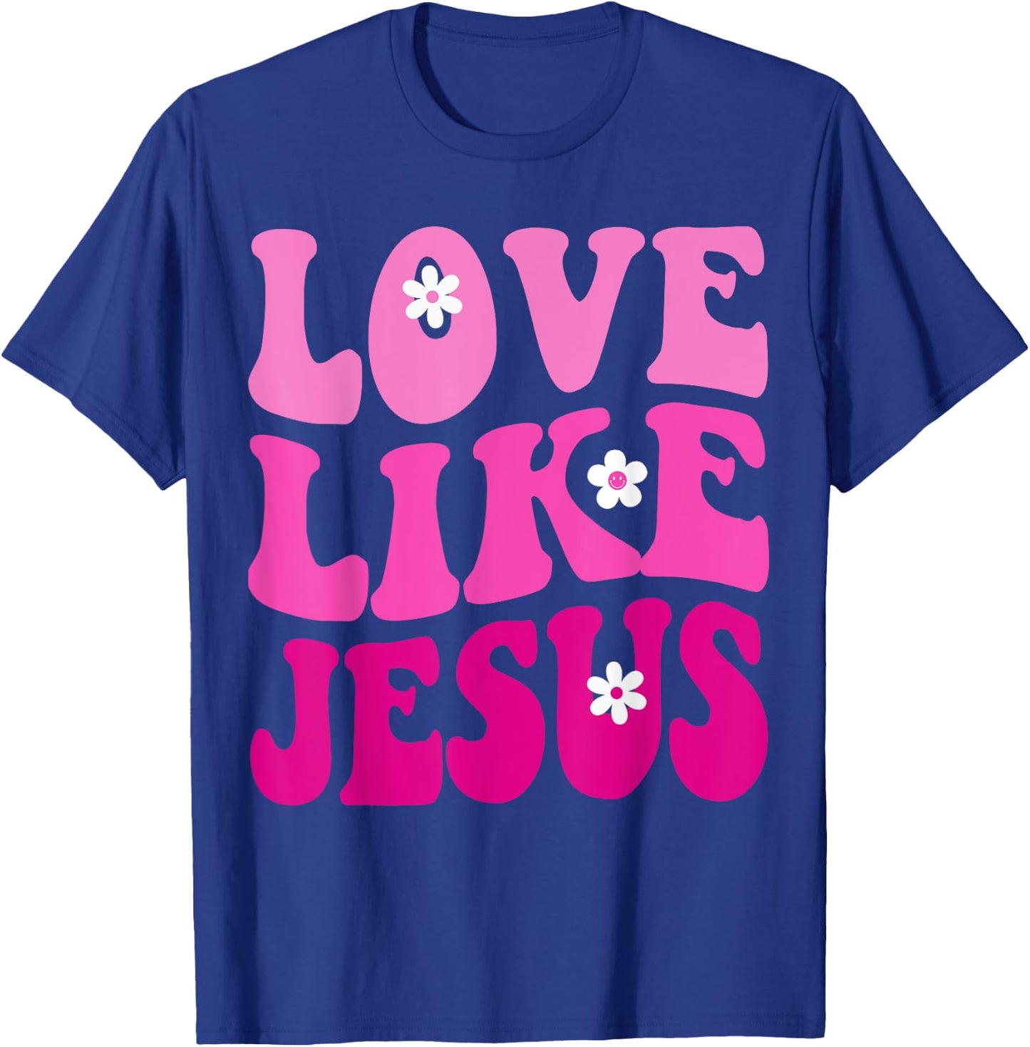 Love Like Jesus Religious God Christian Flower Smile Groovy T-Shirt - T-Shirt | Royal