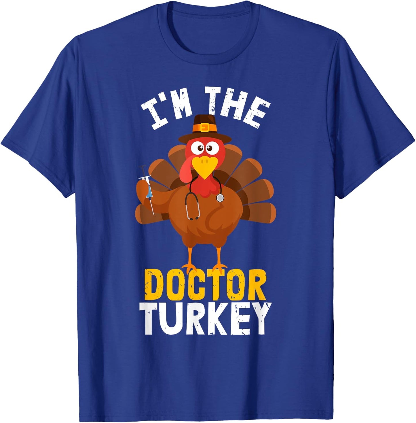 I'm the Doctor Turkey | Thanksgiving 2023 T-Shirt - T-Shirt | Royal