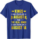 Kings Are Born In August Real Kings Are Born On August 14 T-Shirt - T-Shirt | Royal