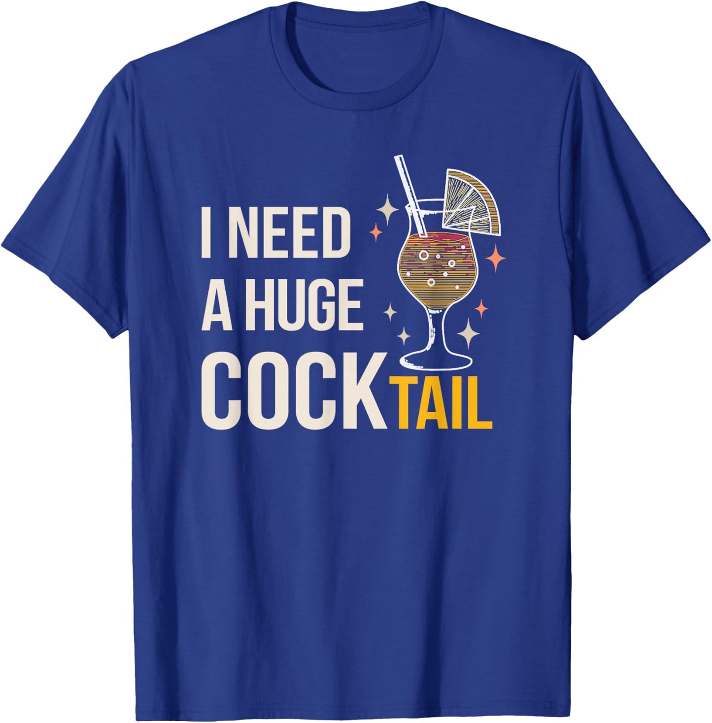 I Need A Huge Cocktail Bar Humour Long Drink Party Fun T-Shirt - T-Shirt | Royal