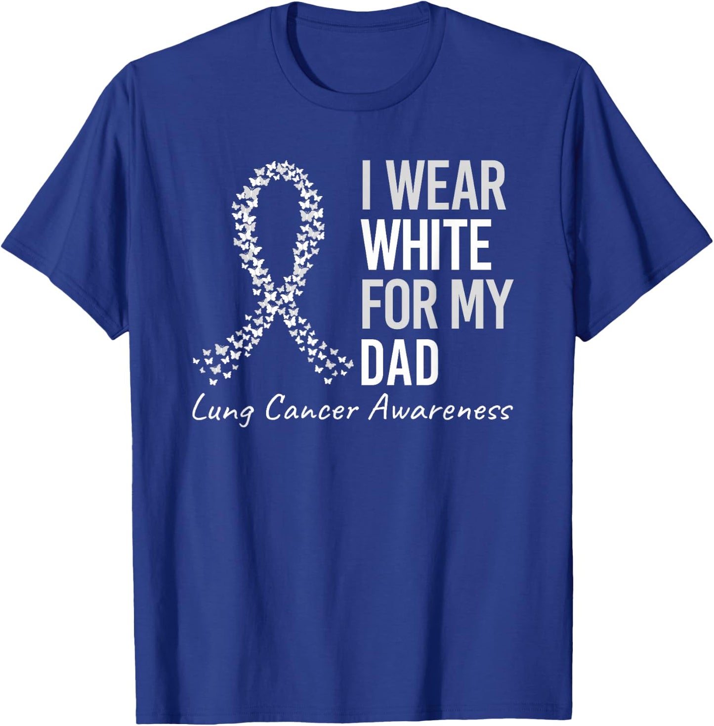 I Wear White For My Dad Lung Cancer Awareness White Ribbon T-Shirt - T-Shirt | Royal