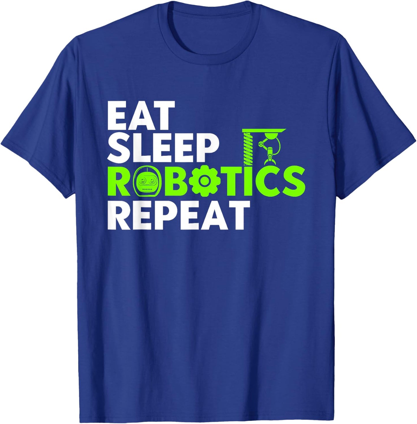Robot Robotics Engineer Eat Sleep Robotics Repeat T-Shirt - T-Shirt | Royal