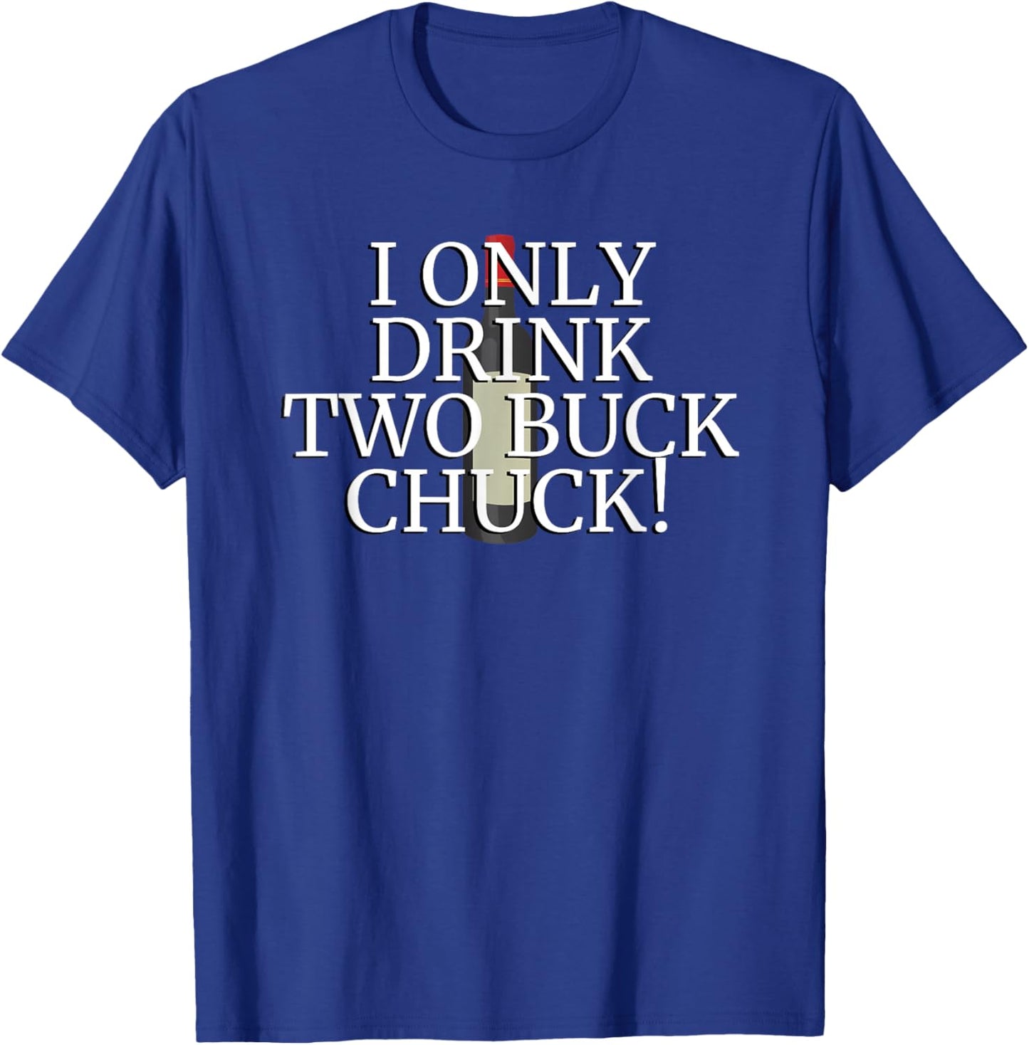 I Only Drink Two Buck Chuck - Wine Bottle T-Shirt - T-Shirt | Royal