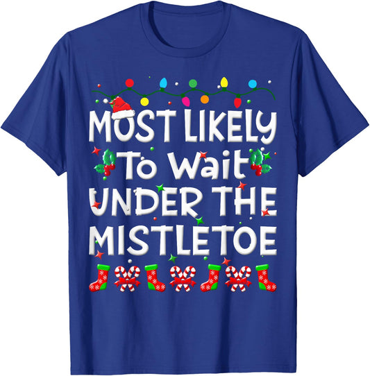 Most Likely To Wait Under The Mistletoe Christmas Family Joy T-Shirt - T-Shirt | Royal
