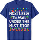 Most Likely To Wait Under The Mistletoe Christmas Family Joy T-Shirt - T-Shirt | Royal
