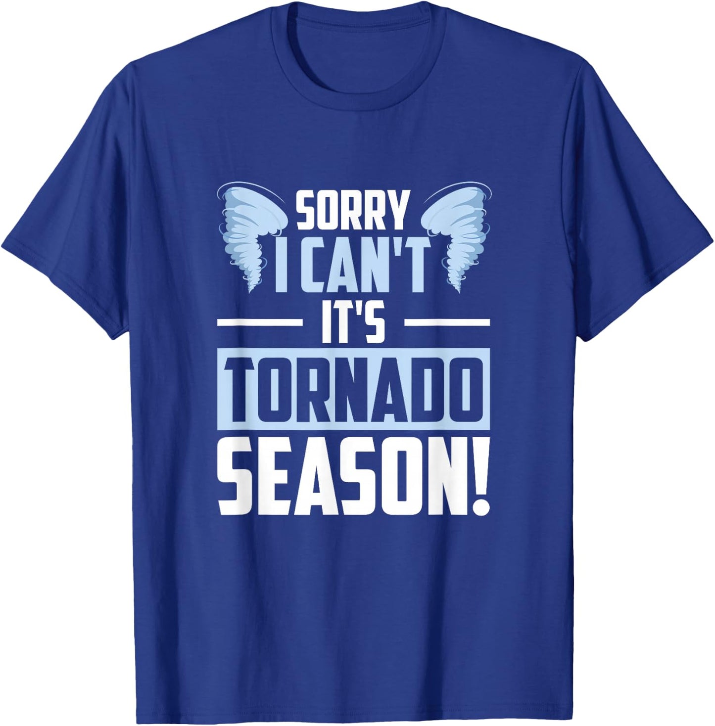 Sorry I Can't It's Tornado Season, Tornado Storm Chaser T-Shirt - T-Shirt | Royal
