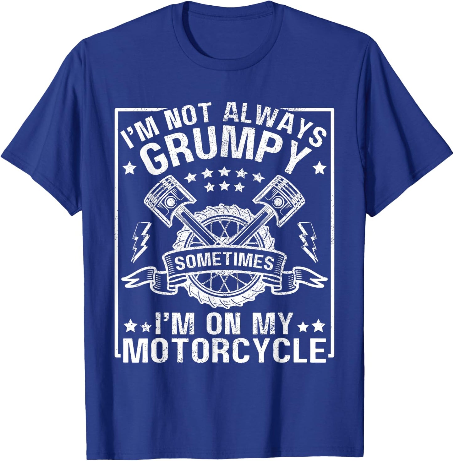 I'm Not Always Grumpy, Sometimes I'm On My Motorcycle Men T-Shirt - T-Shirt | Royal
