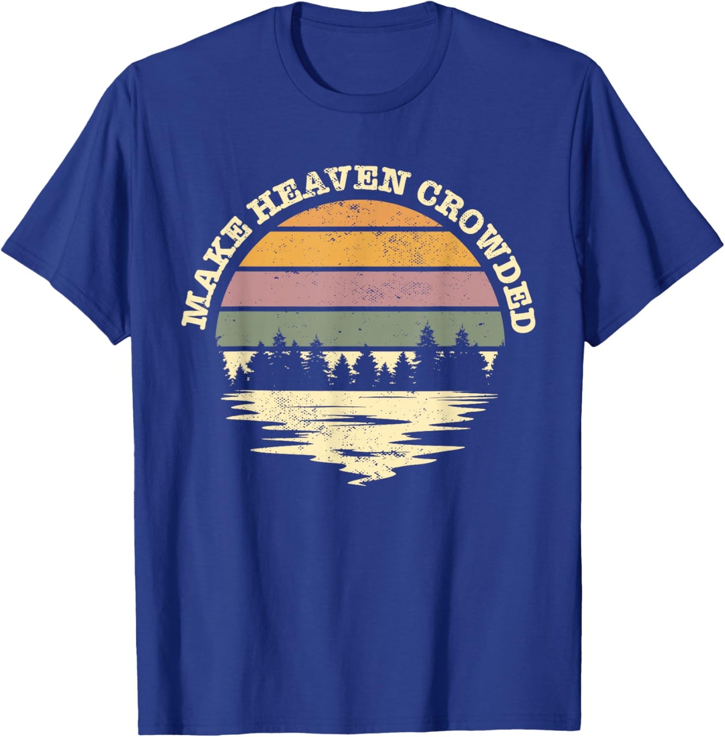 Make Heaven Crowded Bible Verse Quote Jesus Church Worship T-Shirt - T-Shirt | Royal