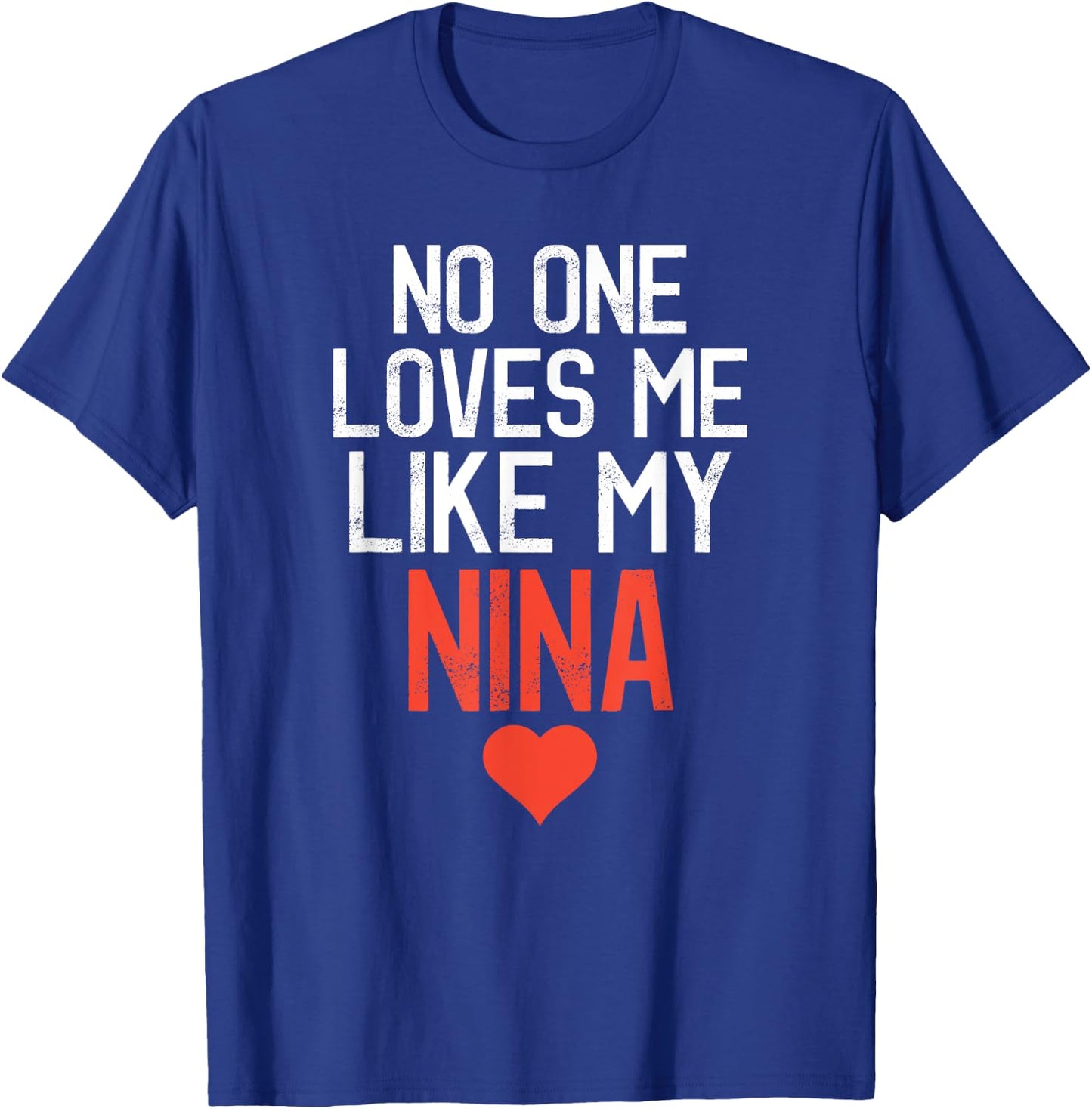 No One Loves Me Like My Nina Birthday Party T-Shirt - T-Shirt | Royal