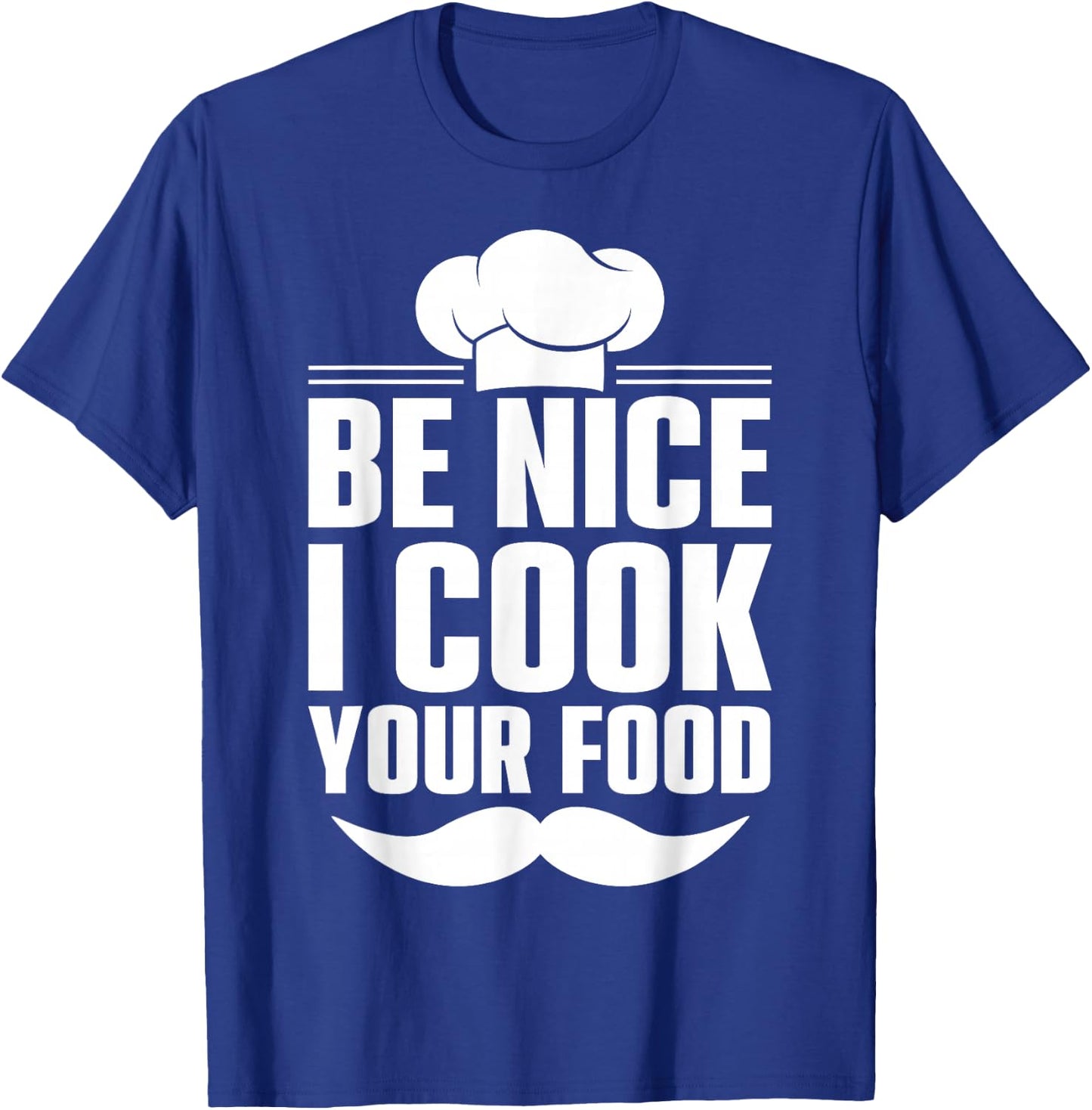 Be Nice I Cook Your Food T-Shirt - T-Shirt | Royal