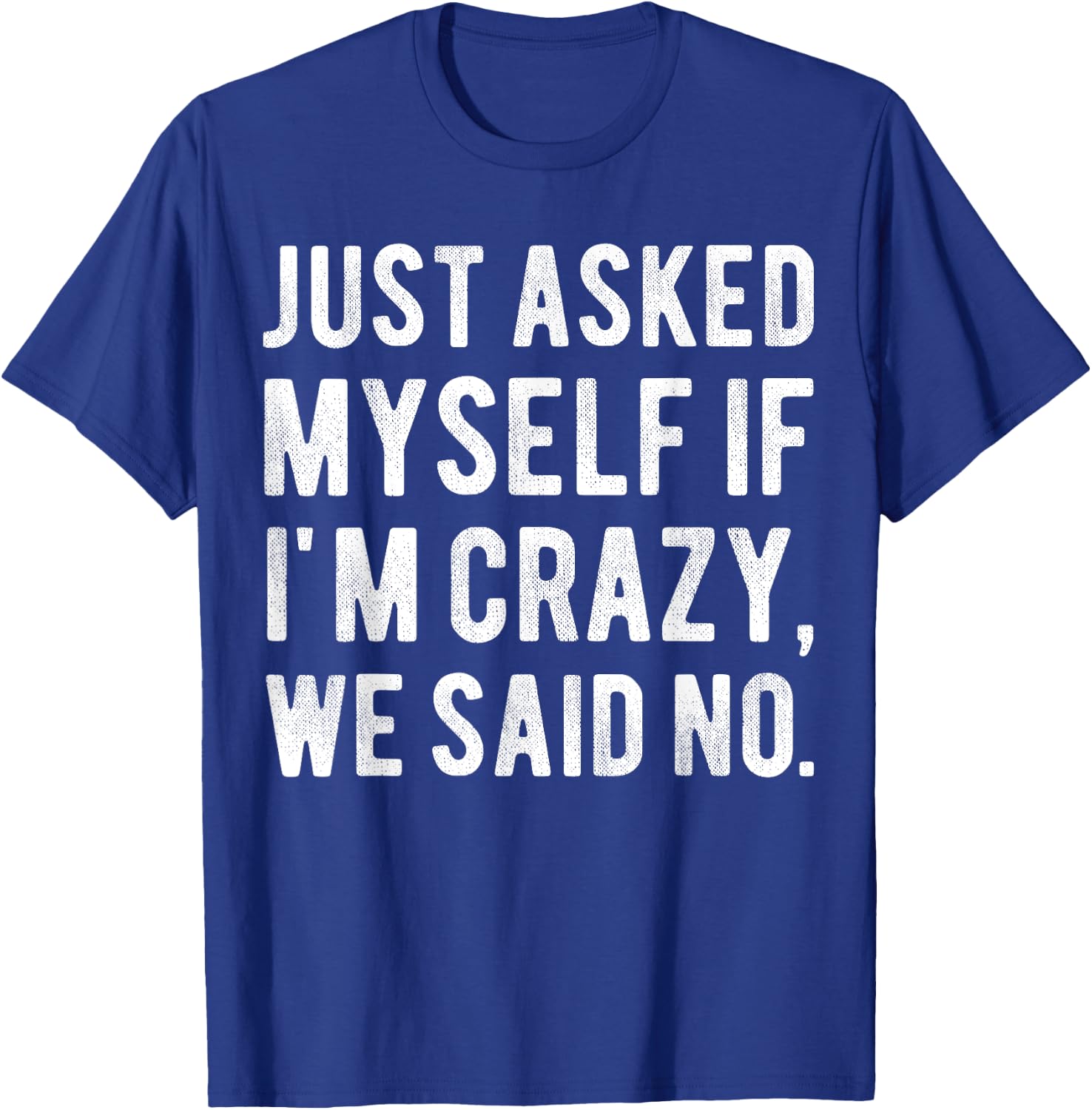 Just asked myself if I'm crazy, we said no. Funny Sarcastic T-Shirt - T-Shirt | Royal